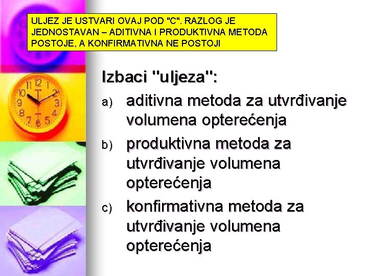 ULJEZ JE USTVARI OVAJ POD "C". RAZLOG JE JEDNOSTAVAN – ADITIVNA I PRODUKTIVNA METODA