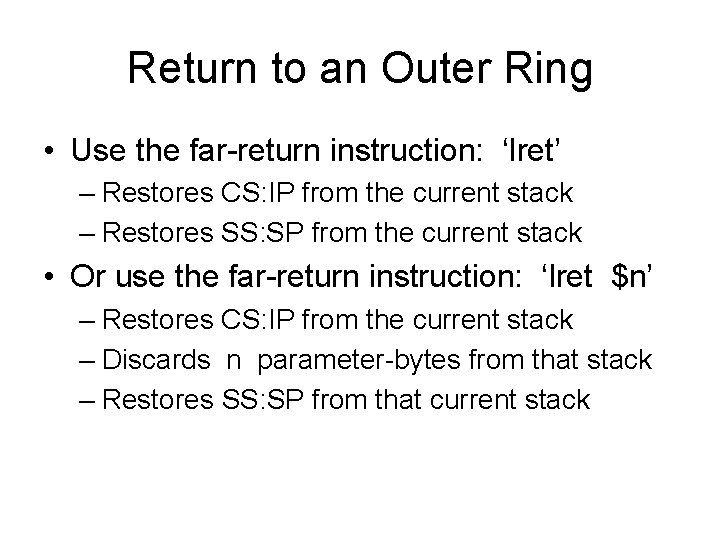 Return to an Outer Ring • Use the far-return instruction: ‘lret’ – Restores CS: