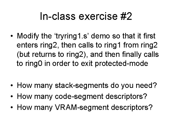 In-class exercise #2 • Modify the ‘tryring 1. s’ demo so that it first