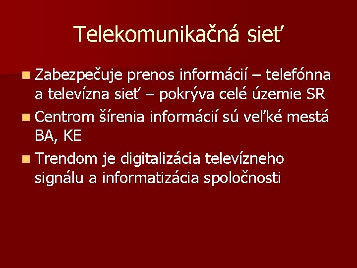 Telekomunikačná sieť n Zabezpečuje prenos informácií – telefónna a televízna sieť – pokrýva celé