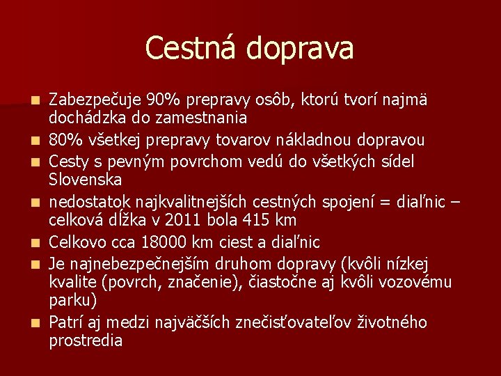 Cestná doprava n n n n Zabezpečuje 90% prepravy osôb, ktorú tvorí najmä dochádzka