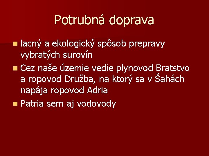 Potrubná doprava n lacný a ekologický spôsob prepravy vybratých surovín n Cez naše územie