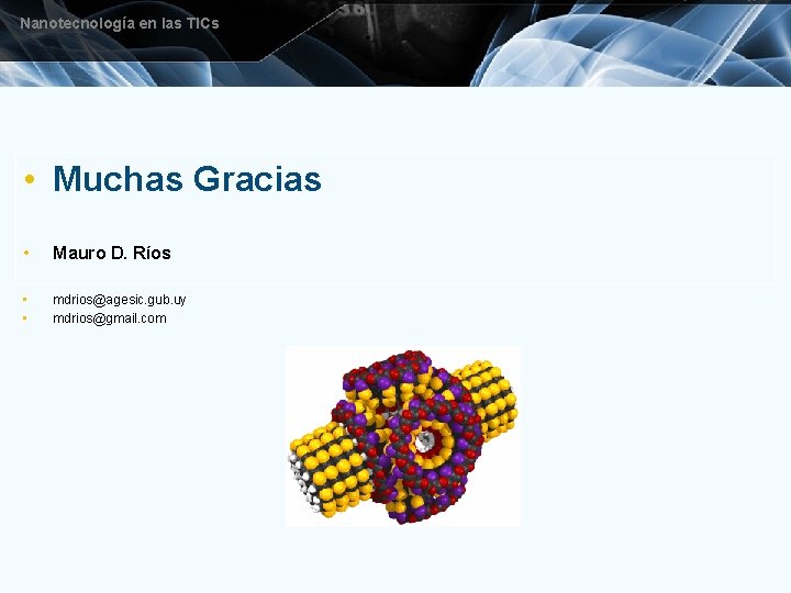 Nanotecnología en las TICs • Muchas Gracias • Mauro D. Ríos • • mdrios@agesic.