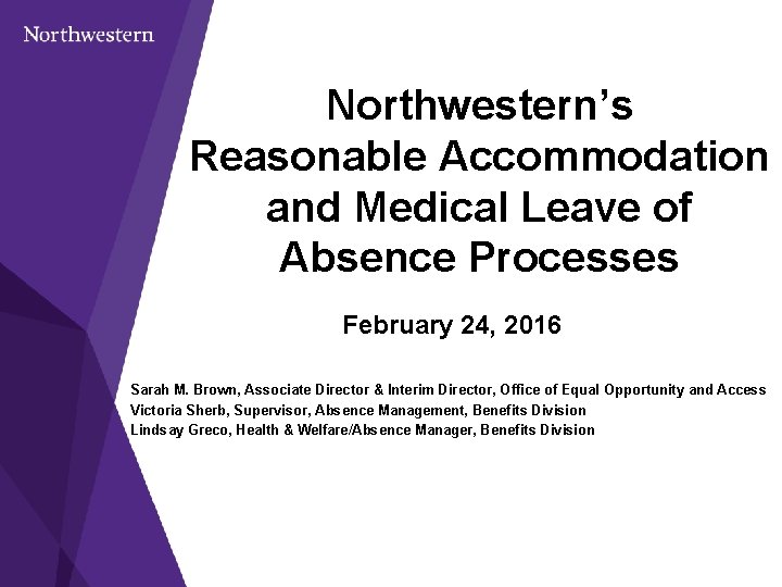 Northwestern’s Reasonable Accommodation and Medical Leave of Absence Processes February 24, 2016 Sarah M.