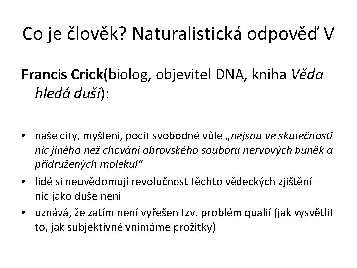 Co je člověk? Naturalistická odpověď V Francis Crick(biolog, objevitel DNA, kniha Věda hledá duši): Co je člověk? Naturalistická odpověď V Francis Crick(biolog, objevitel DNA, kniha Věda hledá duši):