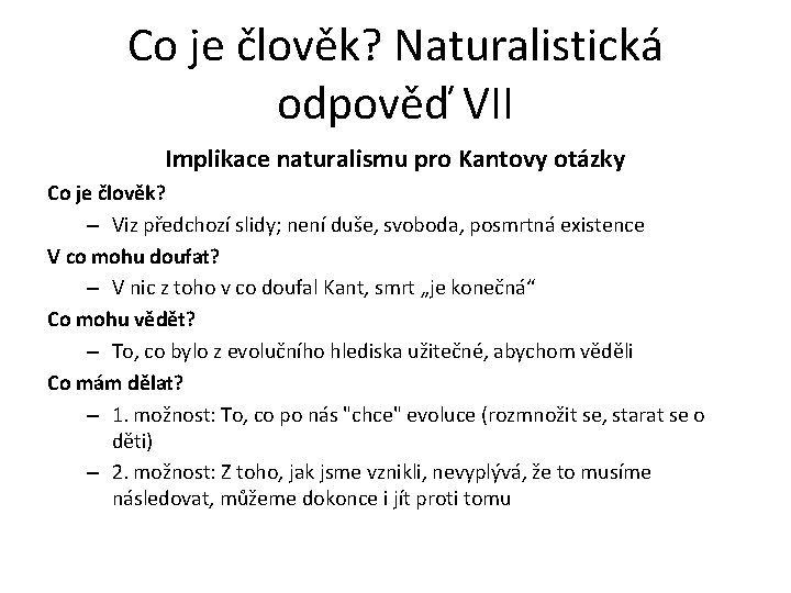 Co je člověk? Naturalistická odpověď VII Implikace naturalismu pro Kantovy otázky Co je člověk? Co je člověk? Naturalistická odpověď VII Implikace naturalismu pro Kantovy otázky Co je člověk?