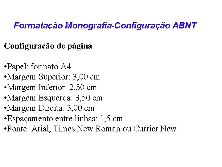 Formatação Monografia-Configuração ABNT Configuração de página • Papel: formato A 4 • Margem Superior: