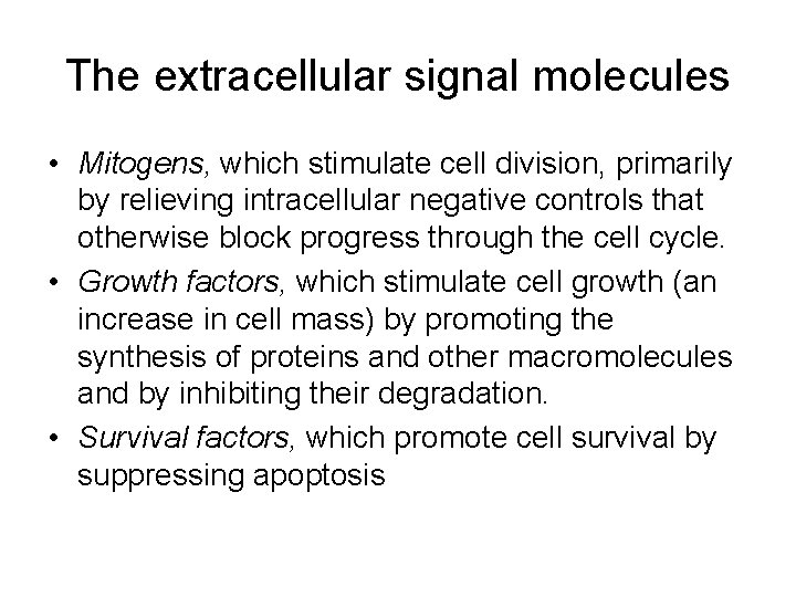 The extracellular signal molecules • Mitogens, which stimulate cell division, primarily by relieving intracellular