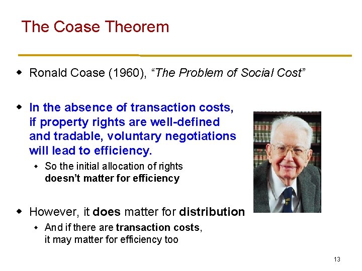 The Coase Theorem w Ronald Coase (1960), “The Problem of Social Cost” w In