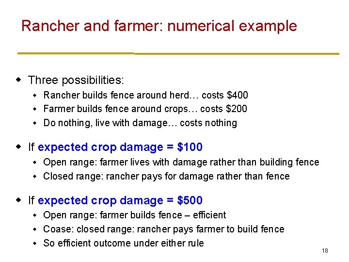 Rancher and farmer: numerical example w Three possibilities: Rancher builds fence around herd… costs