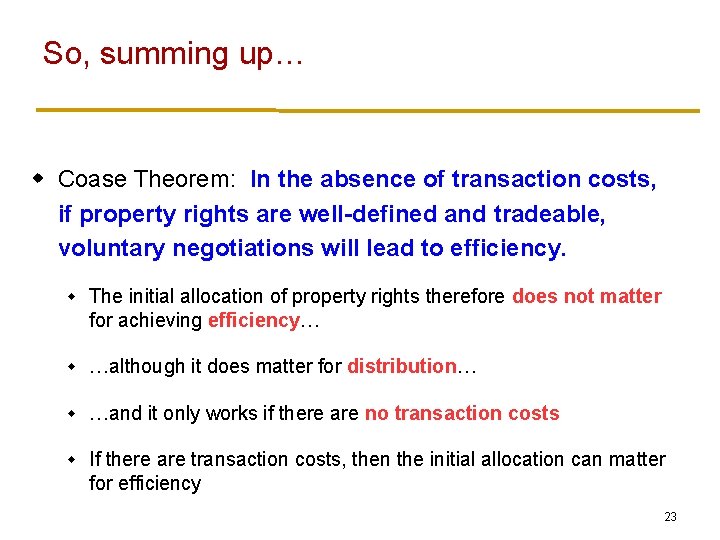 So, summing up… w Coase Theorem: In the absence of transaction costs, if property