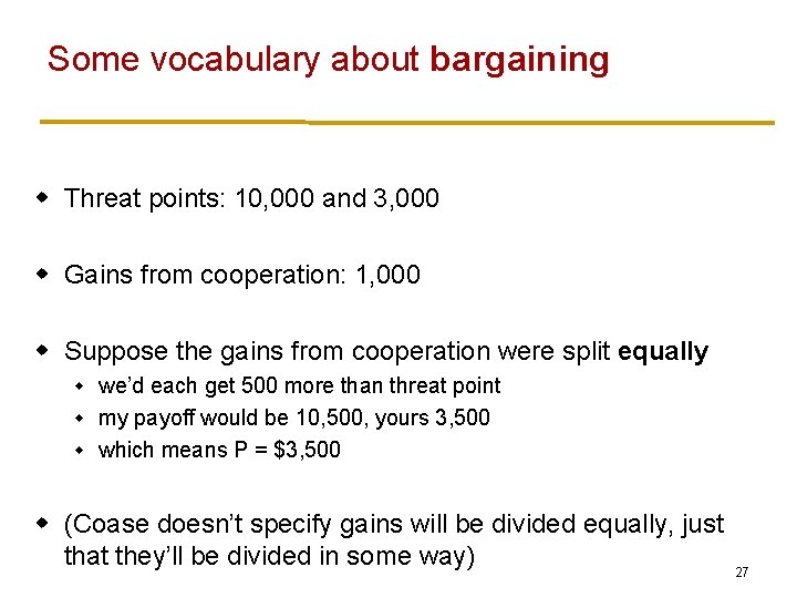 Some vocabulary about bargaining w Threat points: 10, 000 and 3, 000 w Gains