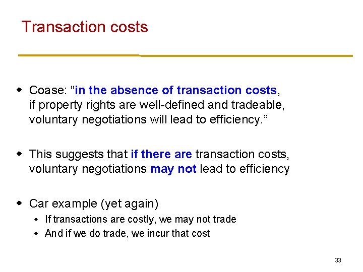 Transaction costs w Coase: “in the absence of transaction costs, if property rights are