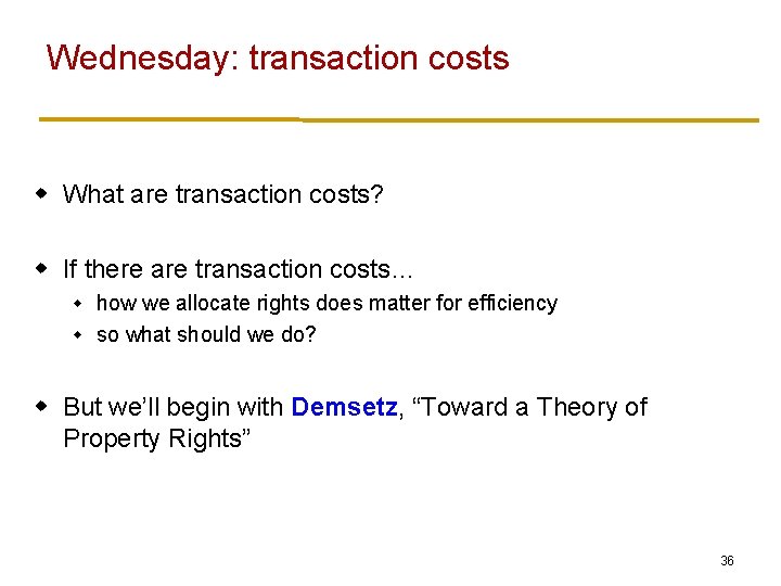 Wednesday: transaction costs w What are transaction costs? w If there are transaction costs…