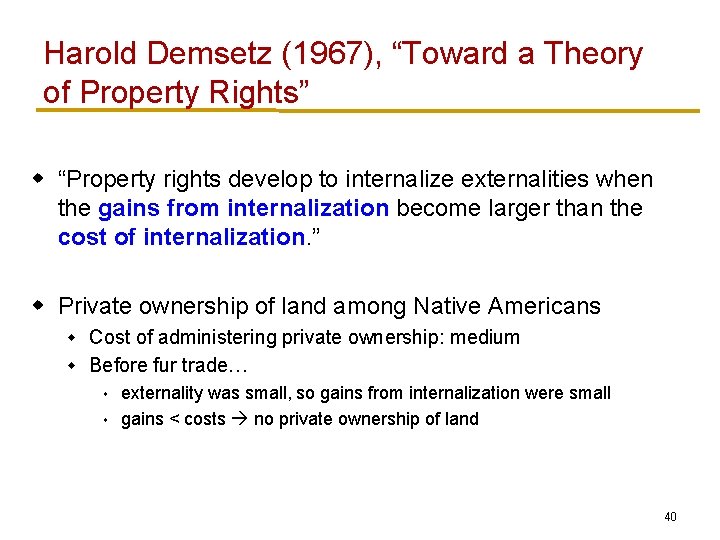 Harold Demsetz (1967), “Toward a Theory of Property Rights” w “Property rights develop to