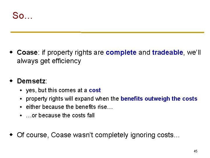 So… w Coase: if property rights are complete and tradeable, we’ll always get efficiency