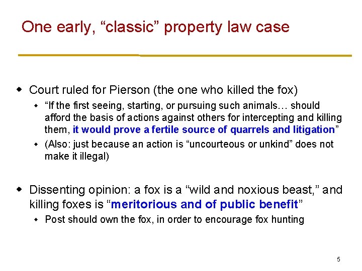 One early, “classic” property law case w Court ruled for Pierson (the one who