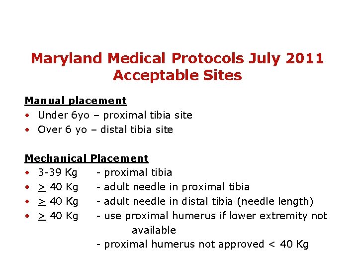 Maryland Medical Protocols July 2011 Acceptable Sites Manual placement • Under 6 yo –