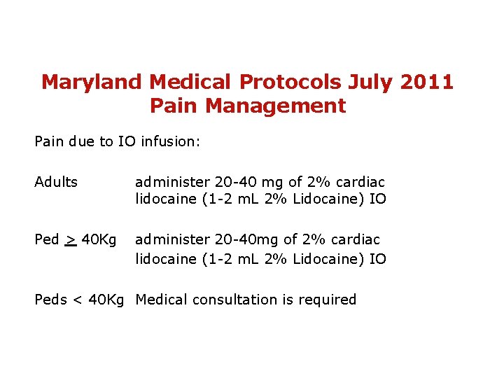 Maryland Medical Protocols July 2011 Pain Management Pain due to IO infusion: Adults administer