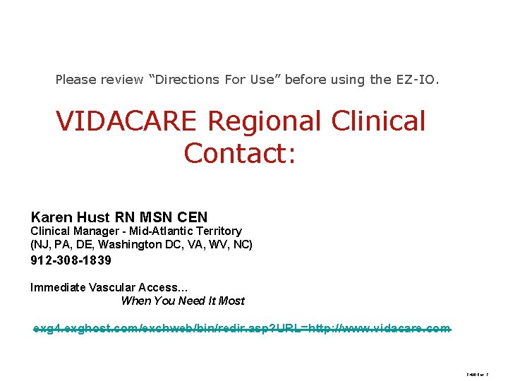 Please review “Directions For Use” before using the EZ-IO. VIDACARE Regional Clinical Contact: Karen