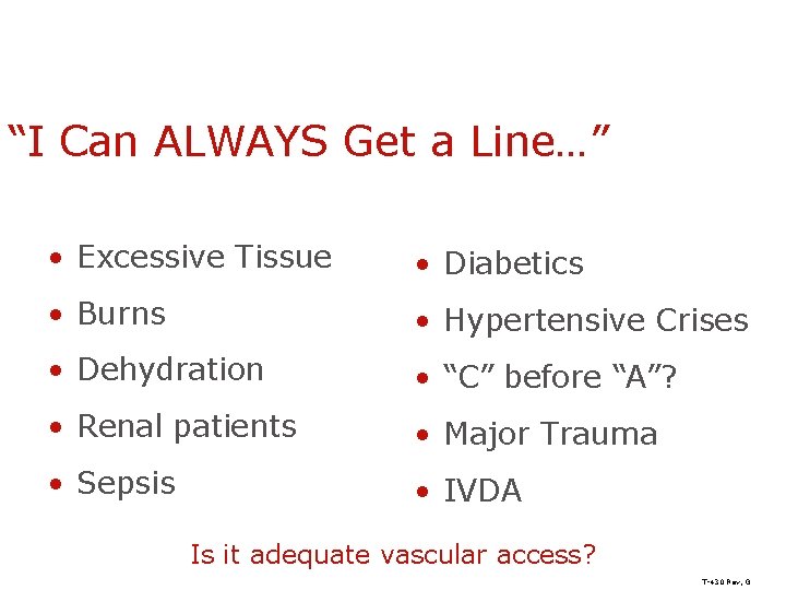 “I Can ALWAYS Get a Line…” • Excessive Tissue • Diabetics • Burns •