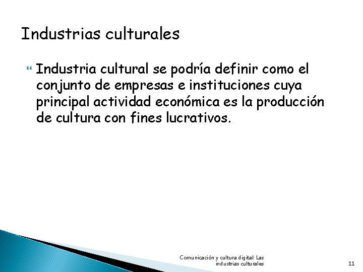 Industrias culturales Industria cultural se podría definir como el conjunto de empresas e instituciones