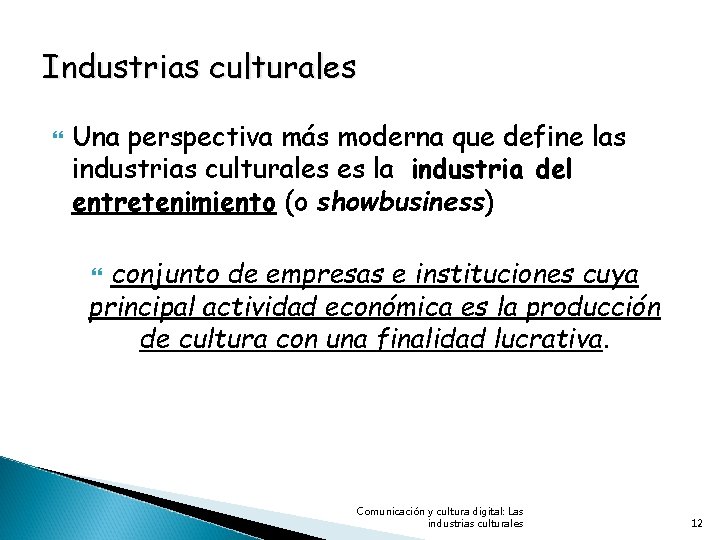 Industrias culturales Una perspectiva más moderna que define las industrias culturales es la industria