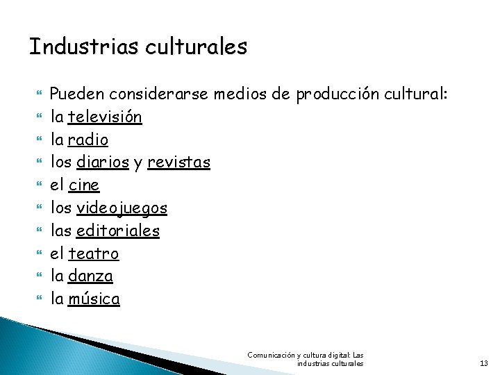 Industrias culturales Pueden considerarse medios de producción cultural: la televisión la radio los diarios