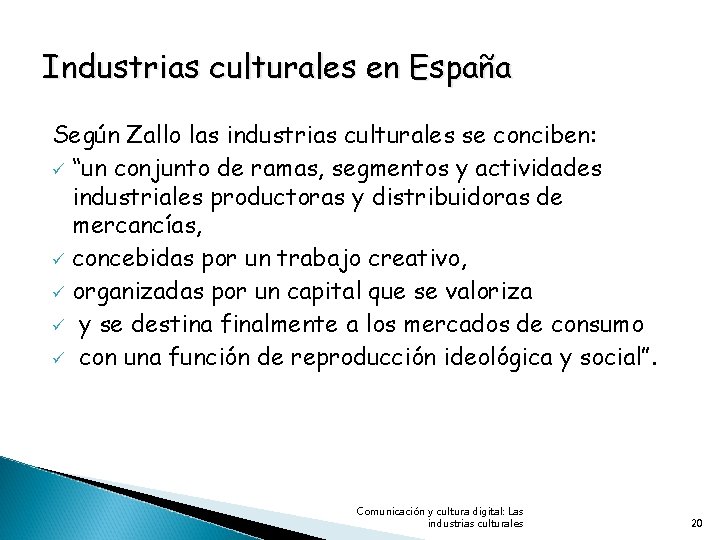 Industrias culturales en España Según Zallo las industrias culturales se conciben: ü “un conjunto