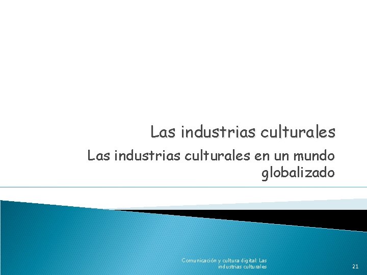 Las industrias culturales en un mundo globalizado Comunicación y cultura digital: Las industrias culturales