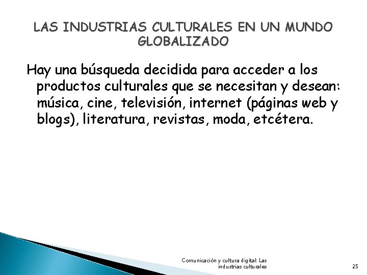 LAS INDUSTRIAS CULTURALES EN UN MUNDO GLOBALIZADO Hay una búsqueda decidida para acceder a