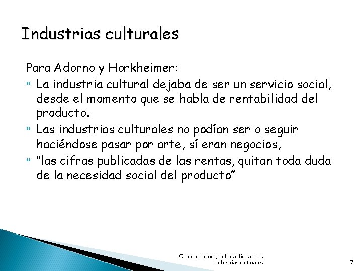 Industrias culturales Para Adorno y Horkheimer: La industria cultural dejaba de ser un servicio