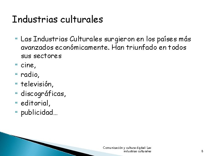 Industrias culturales Las Industrias Culturales surgieron en los países más avanzados económicamente. Han triunfado