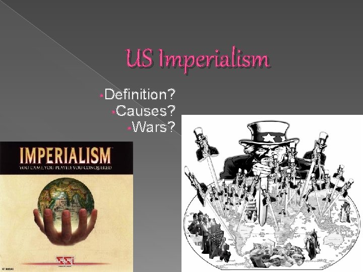 US Imperialism • Definition? • Causes? • Wars? 