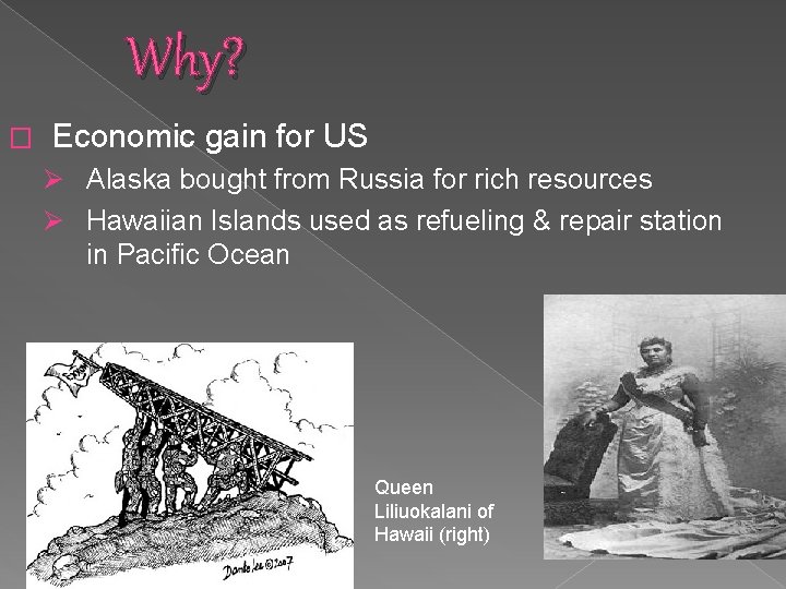 Why? � Economic gain for US Ø Alaska bought from Russia for rich resources