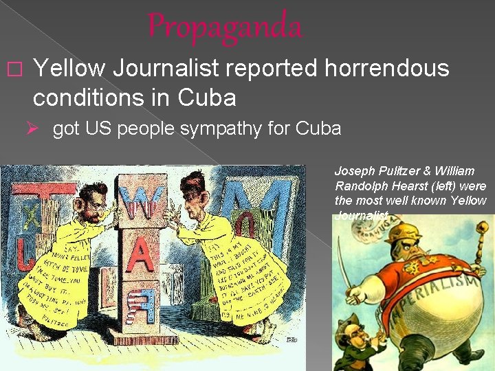Propaganda � Yellow Journalist reported horrendous conditions in Cuba Ø got US people sympathy