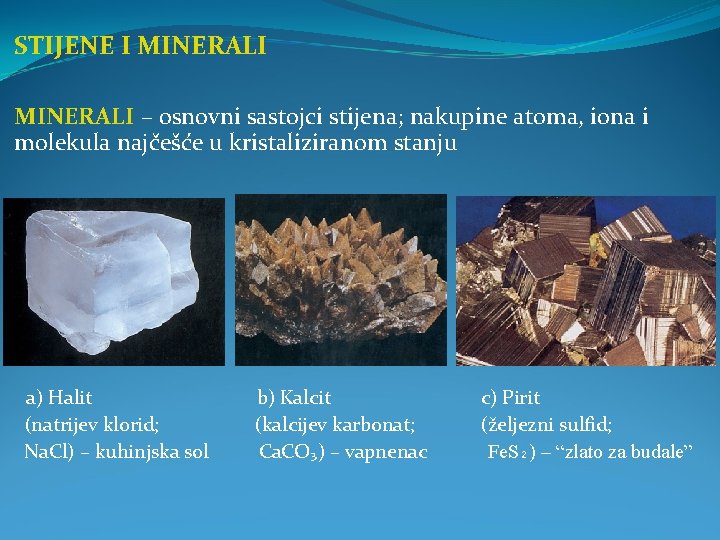 STIJENE I MINERALI – osnovni sastojci stijena; nakupine atoma, iona i molekula najčešće u