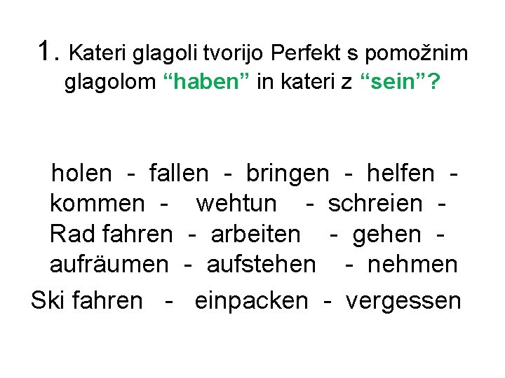 1. Kateri glagoli tvorijo Perfekt s pomožnim glagolom “haben” in kateri z “sein”? holen