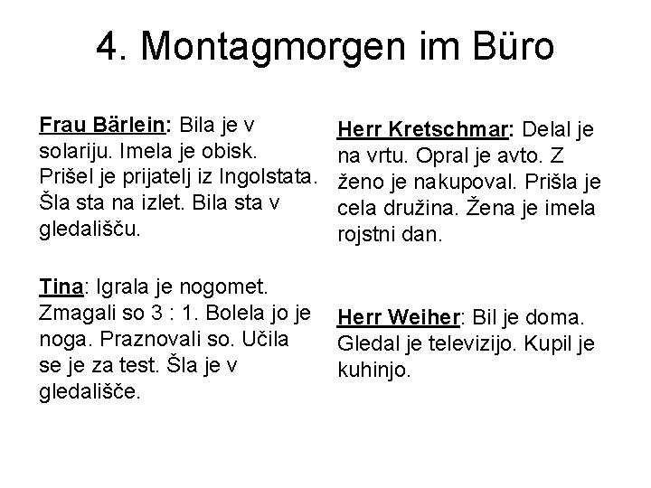 4. Montagmorgen im Büro Frau Bärlein: Bila je v solariju. Imela je obisk. Prišel