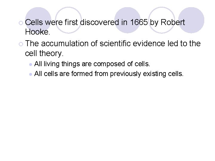 ¡ Cells were first discovered in 1665 by Robert Hooke. ¡ The accumulation of
