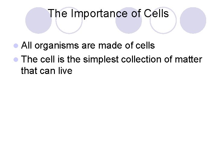 The Importance of Cells l All organisms are made of cells l The cell