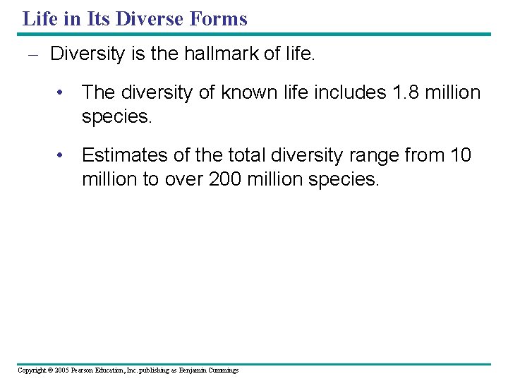 Life in Its Diverse Forms – Diversity is the hallmark of life. • The