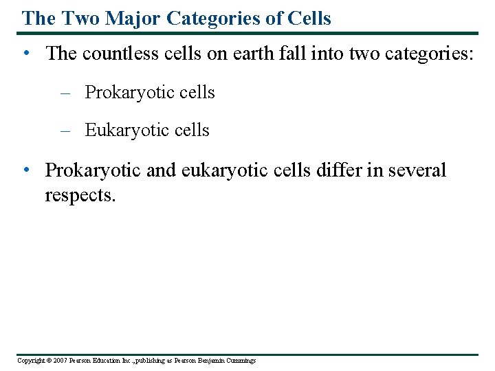 The Two Major Categories of Cells • The countless cells on earth fall into