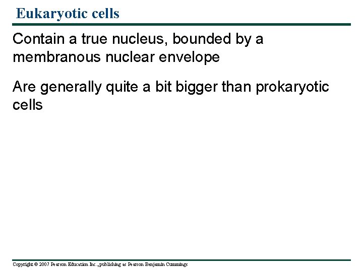 Eukaryotic cells Contain a true nucleus, bounded by a membranous nuclear envelope Are generally