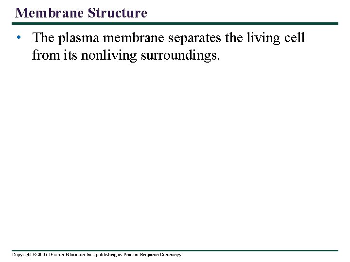 Membrane Structure • The plasma membrane separates the living cell from its nonliving surroundings.
