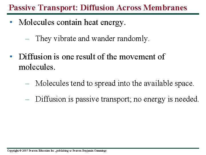 Passive Transport: Diffusion Across Membranes • Molecules contain heat energy. – They vibrate and