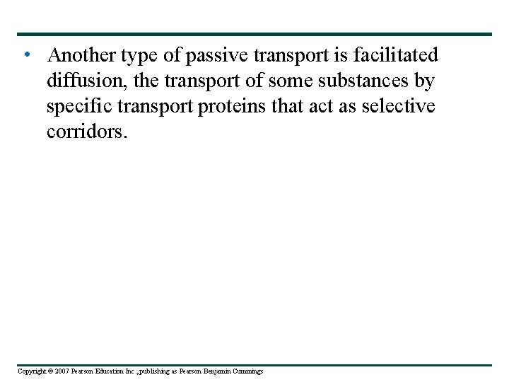  • Another type of passive transport is facilitated diffusion, the transport of some