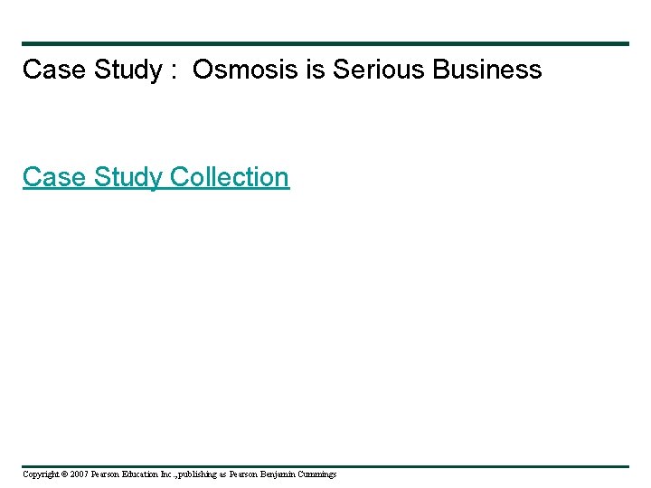Case Study : Osmosis is Serious Business Case Study Collection Copyright © 2007 Pearson