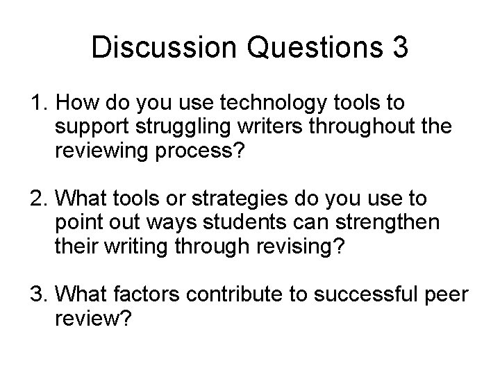 Discussion Questions 3 1. How do you use technology tools to support struggling writers
