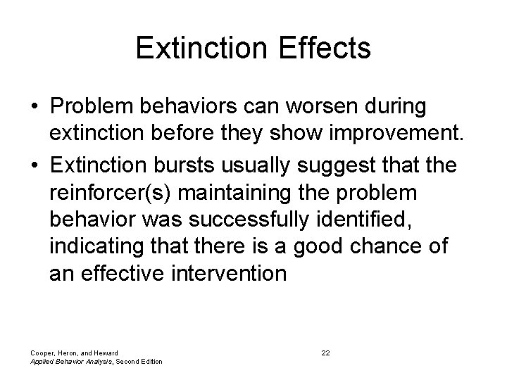 Extinction Effects • Problem behaviors can worsen during extinction before they show improvement. •